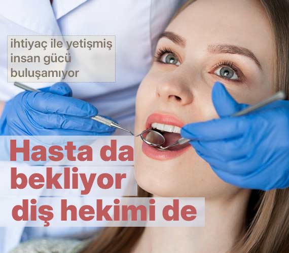 Hasta da bekliyor, diş hekimi de